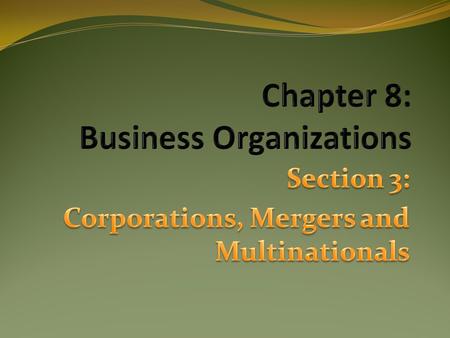 Corporations Most complicated form of business structure It is a legal entity (an individual) Owned by individual stockholders They have limited liability.