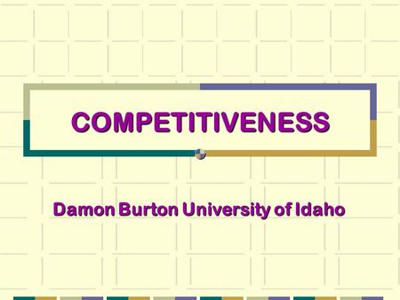 COMPETITIVENESS Damon Burton University of Idaho.