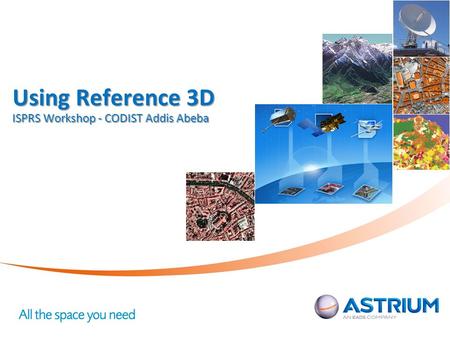 Using Reference 3D ISPRS Workshop - CODIST Addis Abeba.