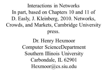 Interactions in Networks In part, based on Chapters 10 and 11 of D. Easly, J. Kleinberg, 2010. Networks, Crowds, and Markets, Cambridge University press.