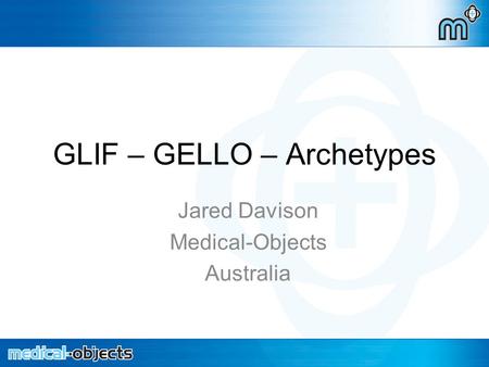 GLIF – GELLO – Archetypes Jared Davison Medical-Objects Australia.