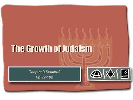 The Growth of Judaism Chapter 3 Section3 Pp 92-102.