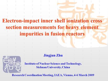 Electron-impact inner shell ionization cross section measurements for heavy element impurities in fusion reactors Jingjun Zhu Institute of Nuclear Science.