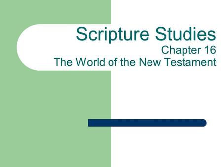 Scripture Studies Chapter 16 The World of the New Testament.