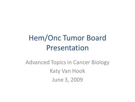 Hem/Onc Tumor Board Presentation