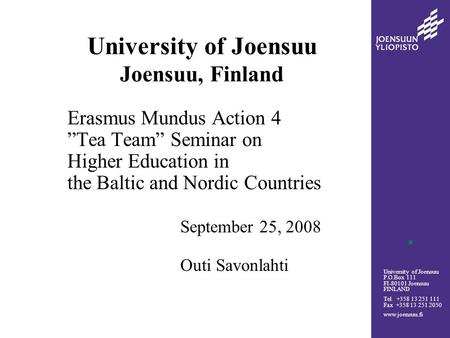 University of Joensuu P.O.Box 111 FI-80101 Joensuu FINLAND Tel. +358 13 251 111 Fax +358 13 251 2050 www.joensuu.fi University of Joensuu Joensuu, Finland.
