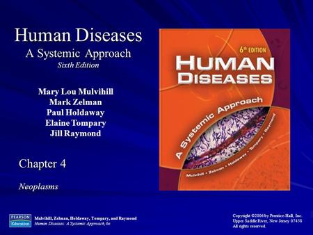 Mulvihill, Zelman, Holdaway, Tompary, and Raymond Human Diseases: A Systemic Approach, 6e Copyright ©2006 by Prentice-Hall, Inc. Upper Saddle River, New.