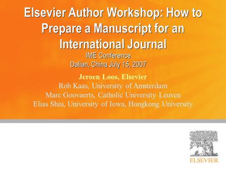 Elsevier Author Workshop: How to Prepare a Manuscript for an International Journal IME Conference Dalian, China July 15, 2007 IME Conference Dalian, China.