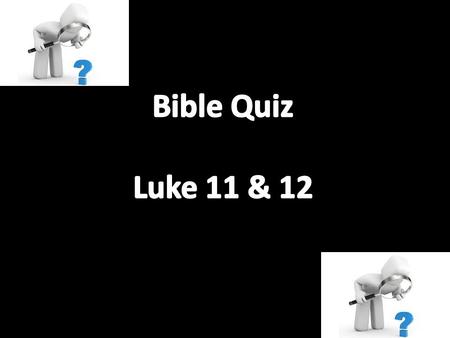 In Luke chapter eleven, when Jesus talks about a friend who comes at midnight, for how many loaves did the friend ask? a. 2 b. 3 c. 4 d. 5.