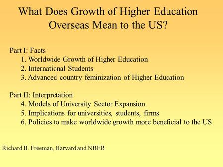 What Does Growth of Higher Education Overseas Mean to the US? Richard B. Freeman, Harvard and NBER Part I: Facts 1. Worldwide Growth of Higher Education.