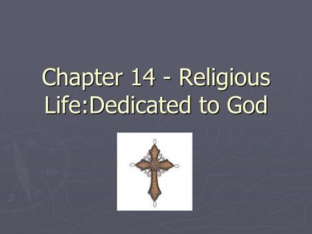 Chapter 14 - Religious Life:Dedicated to God