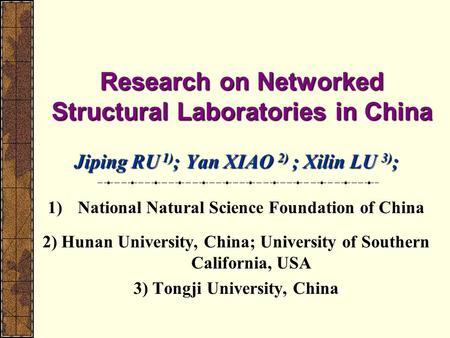 Research on Networked Structural Laboratories in China Jiping RU 1) ; Yan XIAO 2) ; Xilin LU 3) ; 1)National Natural Science Foundation of China 2) Hunan.