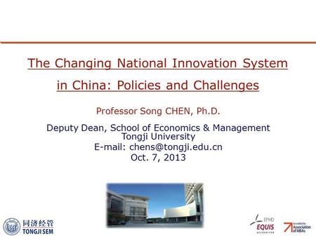 Professor Song CHEN, Ph.D. Deputy Dean, School of Economics & Management Tongji University   Oct. 7, 2013 The Changing National.