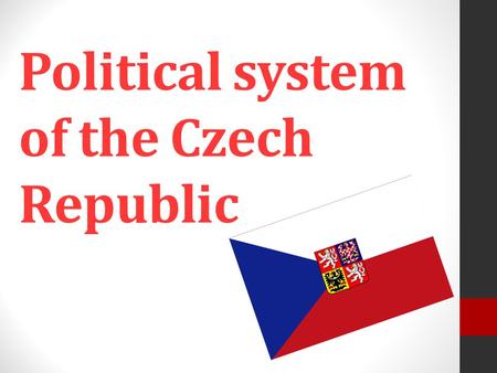 Political system of the Czech Republic. Czech Republic multi-party parliamentary representative democratic republic according to the Constitution - the.