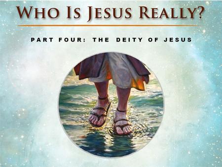Part IV: The Deity of Jesus