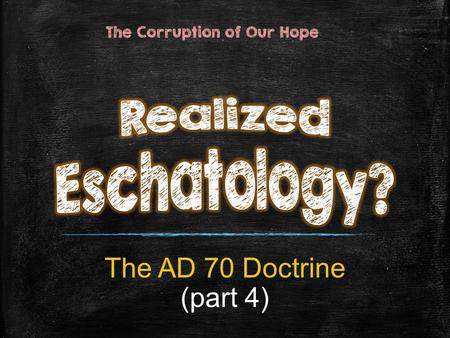 The AD 70 Doctrine (part 4) The Corruption of Our Hope.