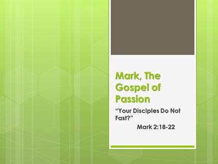 Mark, The Gospel of Passion “Your Disciples Do Not Fast?” Mark 2:18-22.