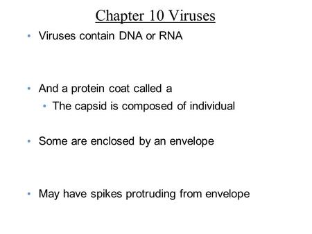 Chapter 10 Viruses Viruses contain DNA or RNA