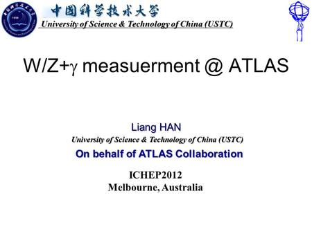 University of Science & Technology of China (USTC) University of Science & Technology of China (USTC) W/Z+  ATLAS On behalf of ATLAS Collaboration.