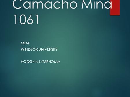 Edward Camacho Mina 1061 MD4 WINDSOR UNIVERSITY HODGKIN LYMPHOMA.