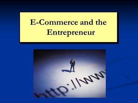 E-Commerce and the Entrepreneur. Copyright 2008 Prentice Hall Publishing 2Chapter 9: E-Commerce The Internet: Changing the Face of Business The most successful.