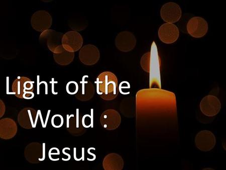 Light of the World : Jesus