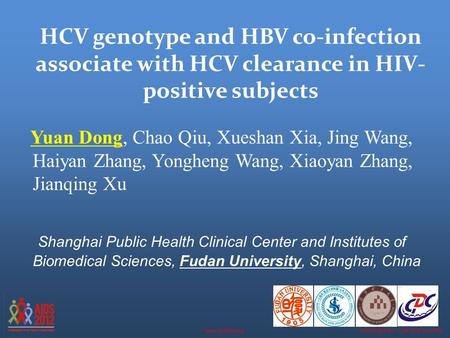Washington D.C., USA, 22-27 July 2012www.aids2012.org HCV genotype and HBV co-infection associate with HCV clearance in HIV- positive subjects Yuan Dong,
