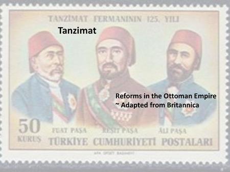 Tanzimat Reforms in the Ottoman Empire ~ Adapted from Britannica.