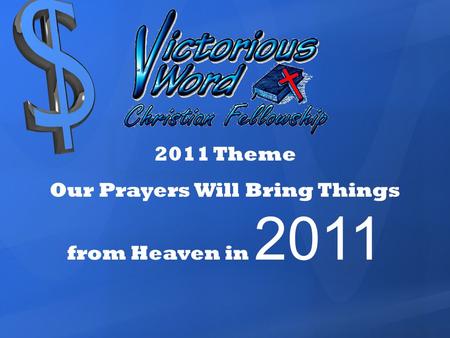 2011 Theme Our Prayers Will Bring Things from Heaven in 2011.