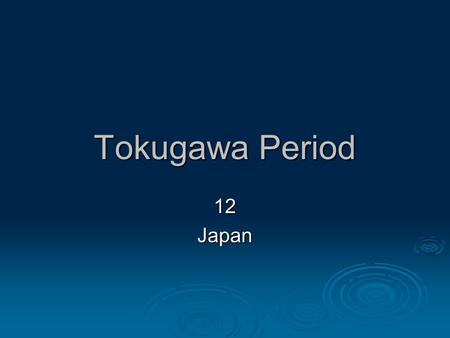 Tokugawa Period 12Japan. Origins of Tokugawa  Oda Nobunaga  Hideyoshi Toyotomi  Tokugawa Ieyasu.