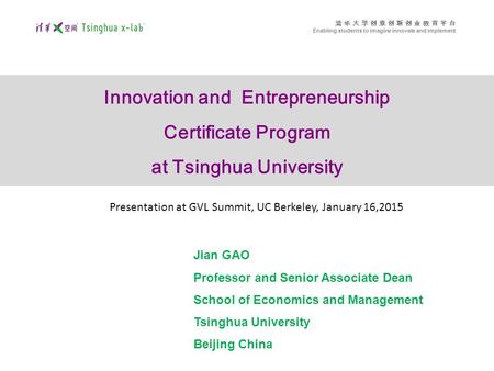 清 华 大 学 创 意 创 新 创 业 教 育 平 台 Enabling students to imagine innovate and implement Innovation and Entrepreneurship Certificate Program at Tsinghua University.