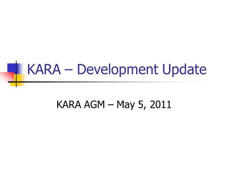 KARA – Development Update KARA AGM – May 5, 2011.