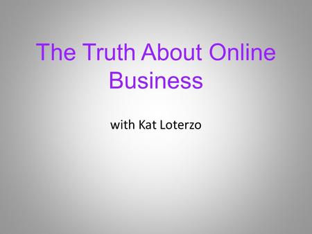 The Truth About Online Business with Kat Loterzo.