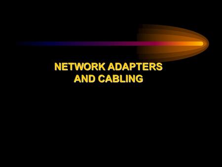 NETWORK ADAPTERS AND CABLING. OBJECTIVES  Identify a network interface card  Link the network interface card and the PC  Configure the network card.