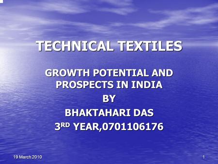119 March 2010 TECHNICAL TEXTILES GROWTH POTENTIAL AND PROSPECTS IN INDIA BY BHAKTAHARI DAS 3 RD YEAR,0701106176.