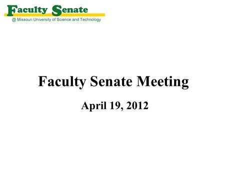 Faculty Senate Meeting April 19, 2012. Agenda I. Call to Order and Roll Call - Keith Nisbett, Secretary II. Approval of March 8, 2012 meeting minutes.