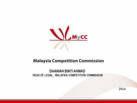 DHANIAH BINTI AHMAD HEAD OF LEGAL, MALAYSIA COMPETITION COMMISSION 2014.
