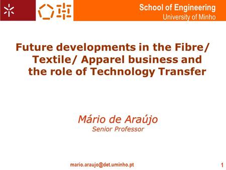 School of Engineering University of Minho 1 Future developments in the Fibre/ Textile/ Apparel business and the role of Technology.