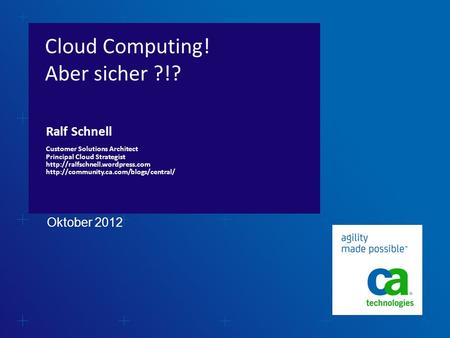 Cloud Computing! Aber sicher ?!? Ralf Schnell Customer Solutions Architect Principal Cloud Strategist