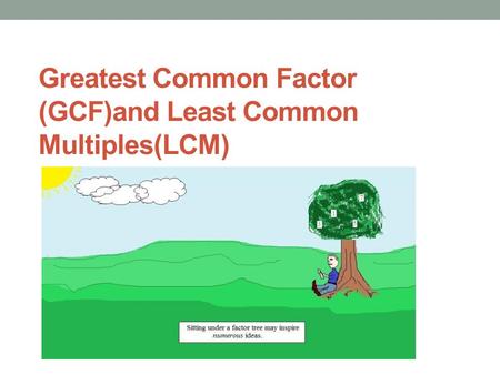 Greatest Common Factor (GCF)and Least Common Multiples(LCM)