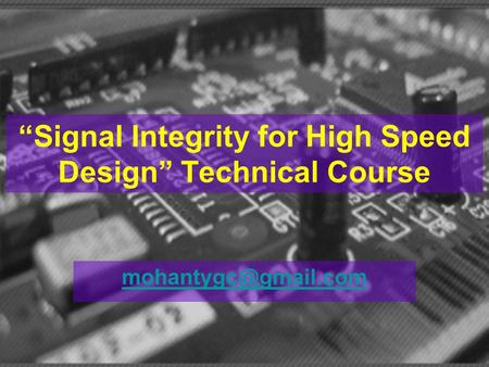 “Signal Integrity for High Speed Design” Technical Course