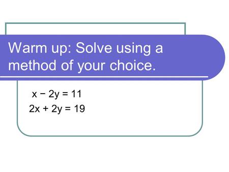 Warm up: Solve using a method of your choice.