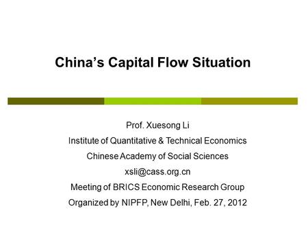China’s Capital Flow Situation Prof. Xuesong Li Institute of Quantitative & Technical Economics Chinese Academy of Social Sciences Meeting.