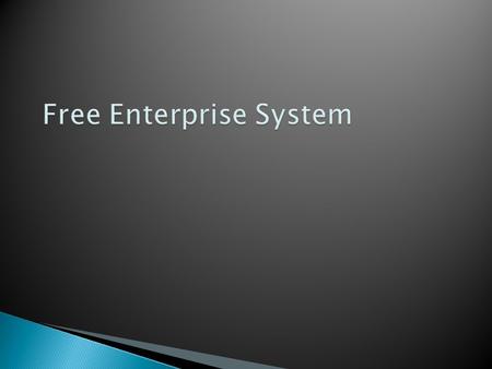 Free Enterprise System encourages individuals to start and operate their own business in a competitive system, without government involvement Marketplace.
