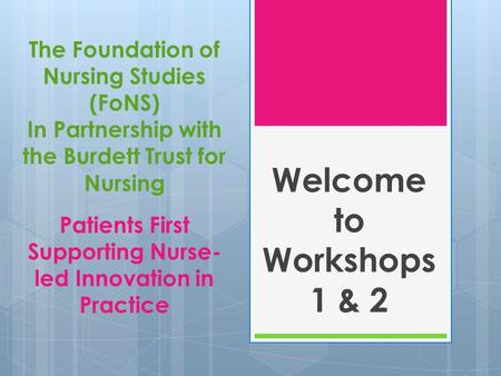The Foundation of Nursing Studies (FoNS) In Partnership with the Burdett Trust for Nursing Patients First Supporting Nurse- led Innovation in Practice.