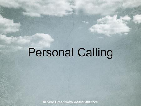 Personal Calling © Mike Breen www.weare3dm.com. PastorEvangelist TeacherProphet Apostle © Mike Breen www.weare3dm.com.