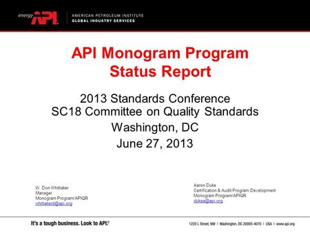 2013 Standards Conference SC18 Committee on Quality Standards Washington, DC June 27, 2013 API Monogram Program Status Report W. Don Whittaker Manager.