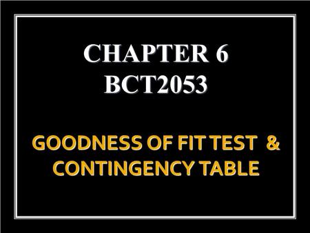 GOODNESS OF FIT TEST & CONTINGENCY TABLE