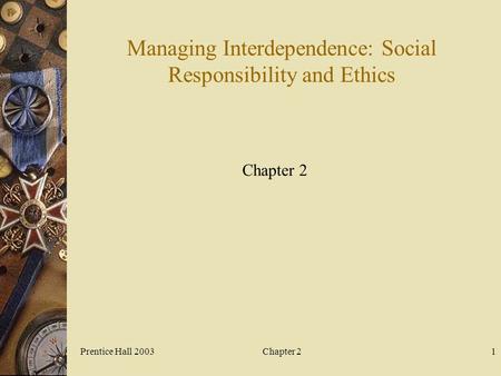 Prentice Hall 2003Chapter 21 Managing Interdependence: Social Responsibility and Ethics Chapter 2.