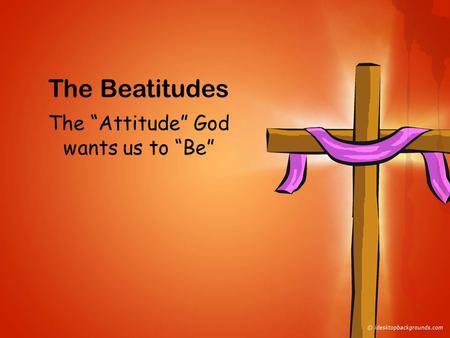 The “Attitude” God wants us to “Be”